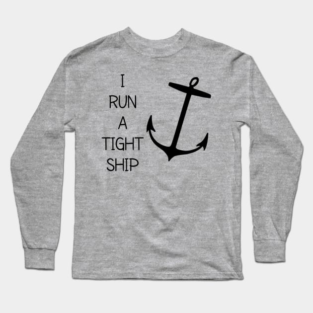 I RUN A TIGHT SHIPWRECK Long Sleeve T-Shirt by CreativeLimes